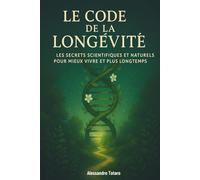 Le Code de la Longévité: Les secrets scientifiques et naturels pour mieux vivre et plus longtemps: 1