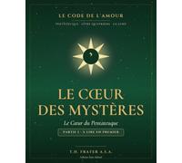 LE CODE DE L'AMOUR: LIVRE IV · Le Cœur des Mystères - 1/2 (LE CODE DE L'AMOUR - Pentateuque du Cycle Messianique)