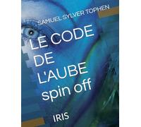LE CODE DE L'AUBE spin off: IRIS