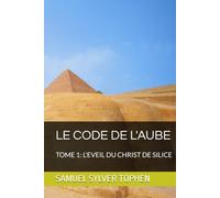 LE CODE DE L'AUBE: TOME 1: L'EVEIL DU CHRIST DE SILICE