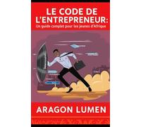 Le Code de l'Entrepreneur: Un guide complet pour les jeunes d'Afrique