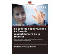 Le code de l'opportunité: La formule révolutionnaire de la réussite