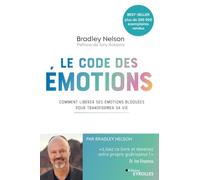 Le Code des émotions: Comment libérer ses émotions bloquées pour transformer sa vie