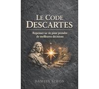 Le Code Descartes : Repenser sa vie pour prendre de meilleures décisions