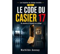 Le code du casier 17: Un mystère à résoudre au collège (Les Enquêtes du Collège Invisible)