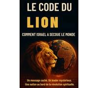Le Code Du Lion: Comment Israël a Secoué le Monde (Trilogie du Réveil : Prophéties, Codes et Conflits)