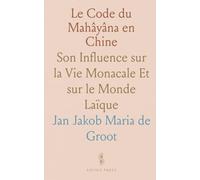 Le Code du Mahâyâna en Chine: Son Influence sur la Vie Monacale Et sur le Monde Laïque