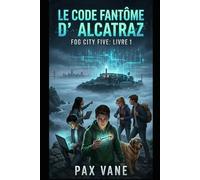 Le Code Fantöme d'Alcatraz: Fog City Five : Livre 1
