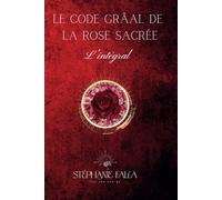 Le code Grâal de la rose sacrée - l'intégral
