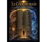 Le Code Humain: Les 50 lois invisibles qui gouvernent vos décisions, vos émotions et votre destinée