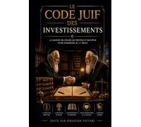 LE CODE JUIF DES INVESTISSEMENTS: Protocole pour la création et la défense du patrimoine générationnel (Religion et Spiritualité)