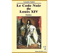Le Code Noir de Louis XIV: (Théâtre)