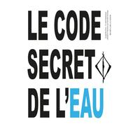 Le code secret de l'eau: Les glyphes d’eau - Un outil d’ajustement cellulaire et vibratoire par activation hydrique