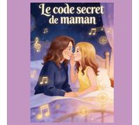 Le Code Secret de Maman: Une aventure pleine de mystères et d'amour