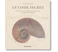 Le Code Secret: La formule mystérieuse qui régit les arts, la nature et les sciences
