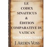 LE CODEX SINAITICUS & ÉDITION COMPARATIVE DU VATICAN (GROS CARACTÈRES): Variations textuelles et versets perdus dans les anciens manuscrits bibliques ... contexte historique et commentaire en regard