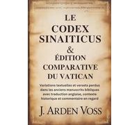 LE CODEX SINAITICUS & ÉDITION COMPARATIVE DU VATICAN: Variations textuelles et versets perdus dans les anciens manuscrits bibliques avec traduction anglaise, contexte historique et commentaire en re