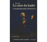 Le coeur du leader: Le leadership selon le psaumes 23 (CONDUIT PAR L'ESPRIT)