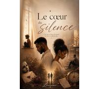 Le coeur du silence: Ce que les silences disent quand les mots ne suffisent plus