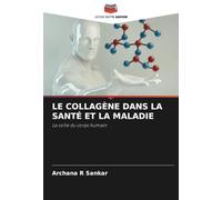 LE COLLAGÈNE DANS LA SANTÉ ET LA MALADIE: La colle du corps humain