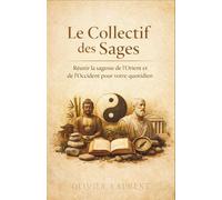 Le Collectif des Sages : Réunir la sagesse de l'Orient et de l'Occident pour votre quotidien