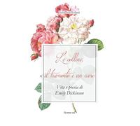 Le colline, il tramonto e un cane. Vita e poesia di Emily Dickinson