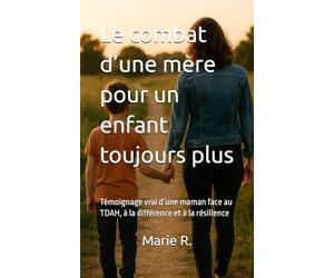 Le combat d’une mère pour un enfant toujours plus: Témoignage vrai d’une maman face au TDAH, à la différence et à la résilience