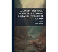 Le combat des trois, notes et documents sur la ConfÃ(c)rence de la paix