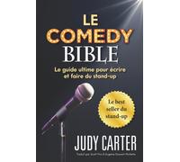 Le Comedy Bible : Le guide ultime pour ecrire et faire du stand-up