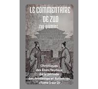 Le Commentaire de Zuo: Chroniques des États feudaux de la période des Printemps et Automnes (Tome 1 sur 2)
