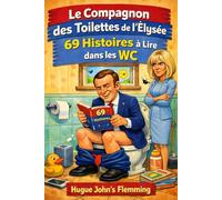 Le Compagnon des Toilettes de L' Elysée: 69 Histoires à lire dans les WC (Pause Sourire : Humour, Détente et Idées Cadeaux)
