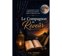 Le Compagnon du Rêveur: Un journal guidé de rêves et de réflexion pour noter, explorer et comprendre vos rêves
