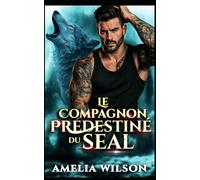 Le Compagnon prédestiné du SEAL: Une romance de sauvetage par un Navy SEAL métamorphe (Chroniques des Compagnons Prédestinés Urbains)