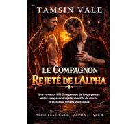 Le Compagnon Rejeté de l’Alpha: Une romance MM Omegaverse de loups-garous entre compagnon rejeté, rivalités de meute et grossesse Oméga inattendue: 4 ... rivalités de meutes et luttes de pouvoir.)