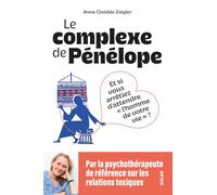 Le Complexe de Pénélope - Et si vous arrêtiez d'attendre l'homme de votre vie ?
