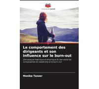 Le comportement des dirigeants et son influence sur le burn-out: Une analyse théorique et empirique du lien entre les composantes du leadership et le burn-out
