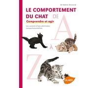 Le comportement du chat de A à Z: Comprendre et agir. Les conseils d'une vétérinaire comportementaliste