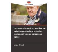 Le comportement en matière de subdélégation dans les soins stationnaires aux personnes âgées