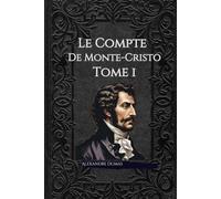 Le Comte de Monte-Cristo: Une épopée captivante de vengeance et de rédemption dans la France du XIXe siècle - le premier tome du chef-d'œuvre intemporel d'Alexandre Dumas