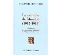 Le Concile de Moscou 1917-1918: La création des institutions conciliaires de l'Eglise orthodoxe russe