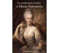 Le confessioni erotiche di Maria Antonietta