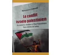 Le conflit israelo palestinien. Du sionisme chretien a l'etat palestinien: Deux siecles de luttes