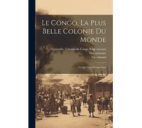 Le Congo, la plus belle colonie du monde; ce que nous devons faire