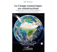 Le Congo numérique en construction: Plaidoyer pour une structuration cohérente des infrastructures de connectivité (Harmattan Congo-Brazzaville)