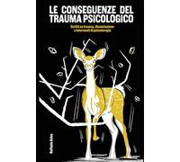 Le conseguenze del trauma psicologico: Scritti sul trauma, dissociazione e interventi di psicoterapia
