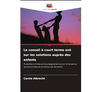 Le conseil à court terme axé sur les solutions auprès des enfants: Possibilités et limites de l'accompagnement à court terme axé sur les solutions dans les entretiens avec les enfants