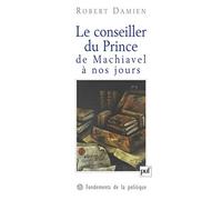 Le conseiller du Prince, de Machiavel à nos jours: Genèse d'une matrice démocratique