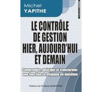LE CONTRÔLE DE GESTION HIER, AUJOURD’HUI ET DEMAIN: Comprendre, anticiper et transformer une fonction stratégique en mutation
