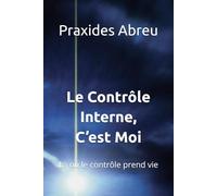 Le Contrôle Interne, C’est Moi: Là où le contrôle prend vie (Évolution du contrôle interne : Modèle Abreu)