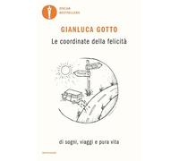 Le coordinate della felicità. Di sogni, viaggi e pura vita (Oscar bestsellers)